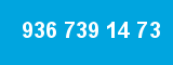936 739 14 73